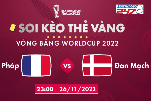 Soi kèo thẻ vàng Pháp vs Đan Mạch, 23h00 ngày 26/11/2022