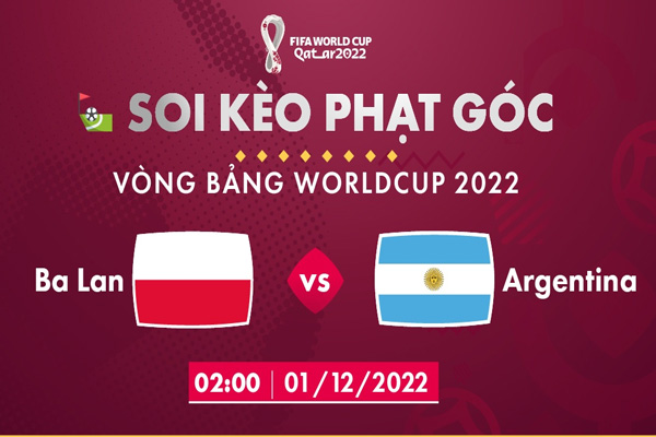 Soi kèo phạt góc Ba Lan vs Argentina, 02h00 ngày 1/12/2022