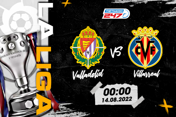 Soi kèo Real Valladolid vs Villarreal, 00h00 ngày 14/8 | La Liga
