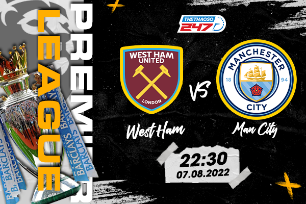 Soi kèo West Ham vs Man City, 22h30 ngày 7/8 | Ngoại Hạng Anh