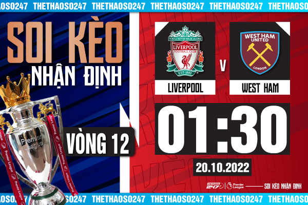Soi kèo Liverpool vs West Ham, 1h30 ngày 20/10 | Ngoại Hạng Anh
