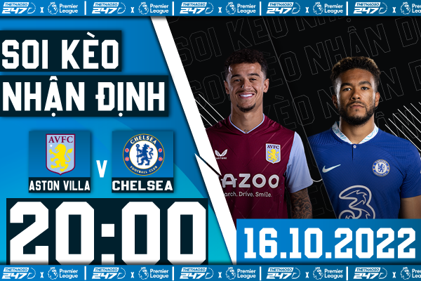 Soi kèo Aston Villa vs Chelsea, 20h00 ngày 16/10 | Ngoại Hạng Anh