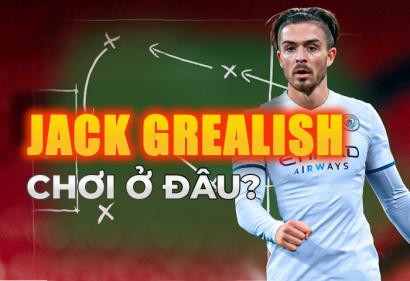 Vị trí nào cho Jack Grealish tại Manchester City?