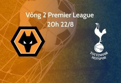 Nhận định Wolves vs Tottenham, 20h 22/8 | Vòng 2 Premier League